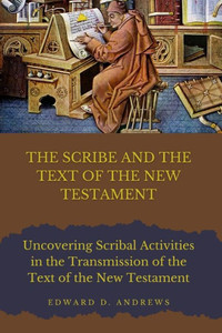 The Scribe and the Text of the New Testament: Scribal Activities in the Transmission of the Text of the New Testament