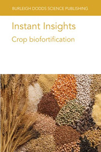 Instant Insights: Crop Biofortification (Burleigh Dodds Science: Instant Insights) - 9781801460576