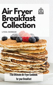Air Fryer Breakfast Collection: The Ultimate Air Fryer Cookbook For Your Breakfast - 9781802770025 Air Fryer Breakfast Collection: The Ultimate Air Fryer Cookbook For Your Breakfast - 9781802770025