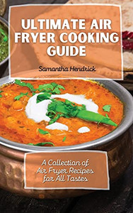 Ultimate Air Fryer Cooking Guide: A Collection Of Air Fryer Recipes For All Tastes - 9781803172705 Ultimate Air Fryer Cooking Guide: A Collection Of Air Fryer Recipes For All Tastes - 9781803172705