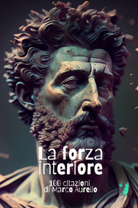 La forza interiore: 100 citazioni di Marco Aurelio