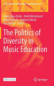 The Politics Of Diversity In Music Education (Landscapes: The Arts, Aesthetics, And Education, 29) The Politics Of Diversity In Music Education (Landscapes: The Arts, Aesthetics, And Education, 29)