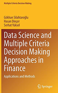 Data Science And Multiple Criteria Decision Making Approaches In Finance: Applications And Methods Data Science And Multiple Criteria Decision Making Approaches In Finance: Applications And Methods