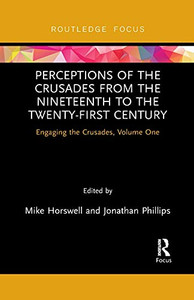 Perceptions Of The Crusades From The Nineteenth To The Twenty-First Century (Engaging The Crusades) Perceptions Of The Crusades From The Nineteenth To The Twenty-First Century (Engaging The Crusades)
