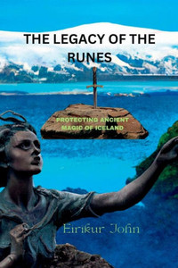 The Legacy of the Runes: Protecting Ancient Magic of Iceland