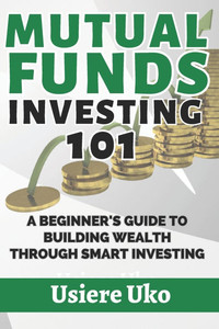 Mutual Funds Investing 101: A Beginner's Guide to Building Wealth Through Smart Investing