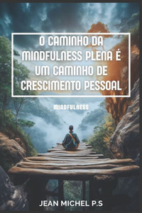 O Caminho da Mindfulness Plena Ã© um Caminho de Crescimento Pessoal