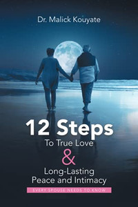 12 Steps To True Love & Long-Lasting Peace And Intimacy: Every Spouse Needs To Know - 9781982266509 12 Steps To True Love & Long-Lasting Peace And Intimacy: Every Spouse Needs To Know - 9781982266509