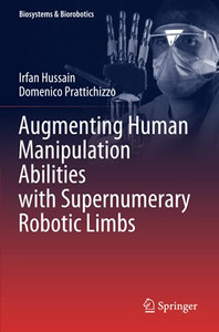 Augmenting Human Manipulation Abilities With Supernumerary Robotic Limbs (Biosystems & Biorobotics) Augmenting Human Manipulation Abilities With Supernumerary Robotic Limbs (Biosystems & Biorobotics)