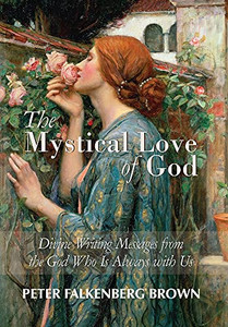 The Mystical Love Of God: Divine Writing Messages From The God Who Is Always With Us - 9780963570680 The Mystical Love Of God: Divine Writing Messages From The God Who Is Always With Us - 9780963570680