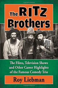 The Ritz Brothers: The Films, Television Shows And Other Career Highlights Of The Famous Comedy Trio