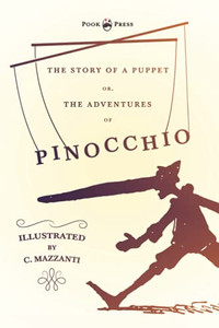 The Story Of A Puppet - Or, The Adventures Of Pinocchio - Illustrated By C. Mazzanti - 9781528719612