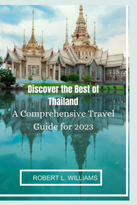 Discover the Best of Thailand: A Comprehensive Travel Guide for 2023