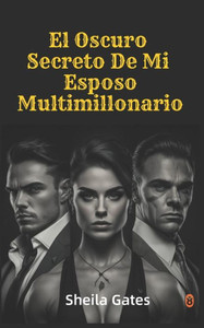 El Oscuro Secreto De Mi Esposo Multimillonario Volumen 1: Un Mafioso En La Sombra