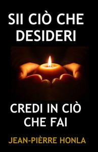 Sii CIÃ’ Che Desideri: Credi in CIÃ’ Che Fai