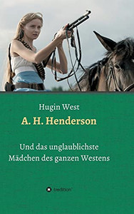 A. H. Henderson: Und Das Unglaublichste Mã¤Dchen Des Ganzen Westens (German Edition) - 9783347190672