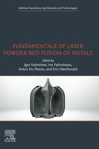 Fundamentals Of Laser Powder Bed Fusion Of Metals (Additive Manufacturing Materials And Technologies)