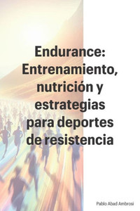 Endurance: Entrenamiento, nutriciÃ³n y estrategias para deportes de resistencia