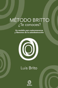 MÃ©todo Britto: Un modelo para autoconocerse y liberarse de la autodestrucciÃ³n