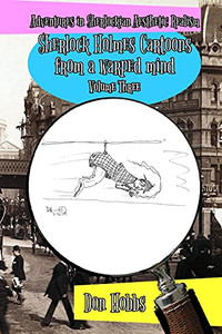 Adventures In Sherlockian Aesthetic Realism: Sherlock Holmes Cartoons From A Warped Mind Volume Three Adventures In Sherlockian Aesthetic Realism: Sherlock Holmes Cartoons From A Warped Mind Volume Three