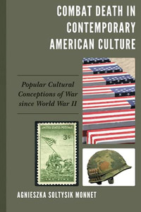 Combat Death In Contemporary American Culture: Popular Cultural Conceptions Of War Since World War Ii Combat Death In Contemporary American Culture: Popular Cultural Conceptions Of War Since World War Ii