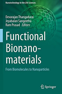 Functional Bionanomaterials: From Biomolecules To Nanoparticles (Nanotechnology In The Life Sciences)
