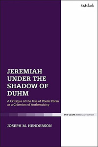 Jeremiah Under The Shadow Of Duhm: A Critique Of The Use Of Poetic Form As A Criterion Of Authenticity Jeremiah Under The Shadow Of Duhm: A Critique Of The Use Of Poetic Form As A Criterion Of Authenticity