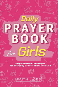 Daily Prayer Book for Girls: Simple Girls Prayers for Everyday Conversations with God