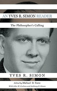 An Yves R. Simon Reader: The Philosopher'S Calling (Catholic Ideas For A Secular World) - 9780268108298