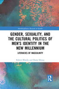 Gender, Sexuality, And The Cultural Politics Of Men’S Identity (Interdisciplinary Research In Gender) Gender, Sexuality, And The Cultural Politics Of Men’S Identity (Interdisciplinary Research In Gender)
