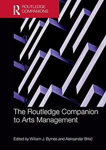 The Routledge Companion To Arts Management (Routledge Companions In Business, Management And Marketing) The Routledge Companion To Arts Management (Routledge Companions In Business, Management And Marketing)