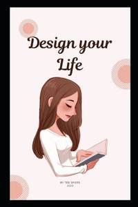 How to design your life: How to Build a Well-Lived, Joyful Life, A Format of Happiness
