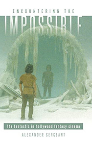 Encountering The Impossible: The Fantastic In Hollywood Fantasy Cinema (Suny Series, Horizons Of Cinema)