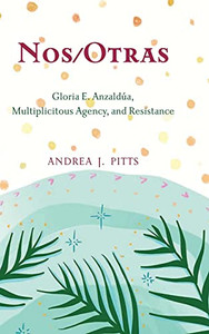 Nos/Otras: Gloria E. Anzaldãºa, Multiplicitous Agency, And Resistance (Suny Series, Philosophy And Race) Nos/Otras: Gloria E. Anzaldãºa, Multiplicitous Agency, And Resistance (Suny Series, Philosophy And Race)