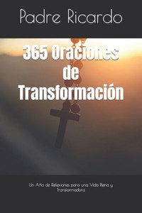 365 Oraciones de TransformaciÃ³n: Un AÃ±o de Reflexiones para una Vida Plena y Transformadora