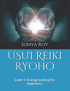 Usui Reiki Ryoho: Level 1: Energy Healing For Beginners (Usui Reiki Ryoho Certification Manual In Color) Usui Reiki Ryoho: Level 1: Energy Healing For Beginners (Usui Reiki Ryoho Certification Manual In Color)