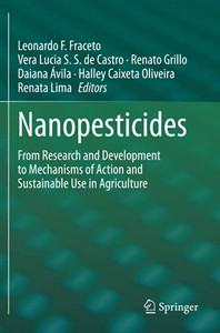 Nanopesticides: From Research And Development To Mechanisms Of Action And Sustainable Use In Agriculture