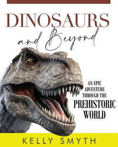 Dinosaurs and Beyond: An Epic Adventure Through the Prehistoric World