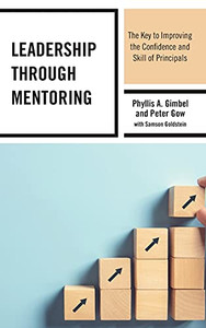 Leadership Through Mentoring: The Key To Improving The Confidence And Skill Of Principals - 9781475853438