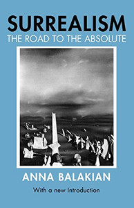 Surrealism: The Road to the Absolute Surrealism: The Road to the Absolute