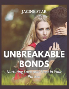 Unbreakable Bonds: Nurturing Love and Trust in Your Partner