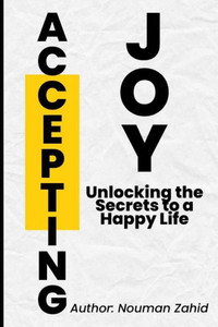 Accepting Joy: Unlocking the Secrets to a Happy Life
