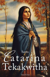 Santa Catarina Tekakwitha: A primeira santa nativa americana