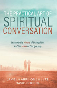 The Practical Art Of Spiritual Conversation: Learning The Whens Of Evangelism And The Hows Of Discipleship The Practical Art Of Spiritual Conversation: Learning The Whens Of Evangelism And The Hows Of Discipleship