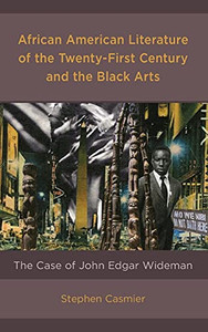 African American Literature Of The Twenty-First Century And The Black Arts: The Case Of John Edgar Wideman African American Literature Of The Twenty-First Century And The Black Arts: The Case Of John Edgar Wideman