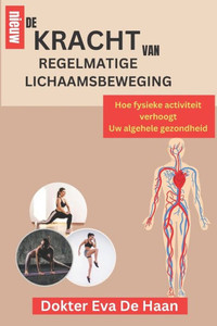 de Kracht Van Regelmatige Lichaamsbeweging: Hoe fysieke activiteit verhoogt Uw algehele gezondheid