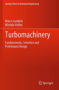 Turbomachinery: Fundamentals, Selection And Preliminary Design (Springer Tracts In Mechanical Engineering) Turbomachinery: Fundamentals, Selection And Preliminary Design (Springer Tracts In Mechanical Engineering)