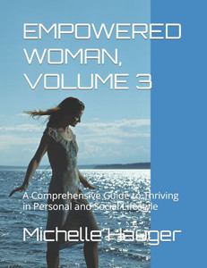 Empowered Woman, Volume 3: A Comprehensive Guide to Thriving in Personal and Social Lifestyle