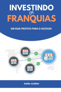 Investindo em Franquias: Um guia prático para o sucesso
