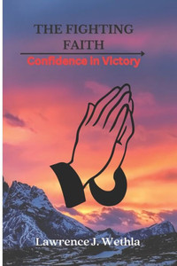 The Fighting Faith: Confidence for Victory